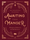 Awaiting the Manger - Whispers of Advent in the Old Testament